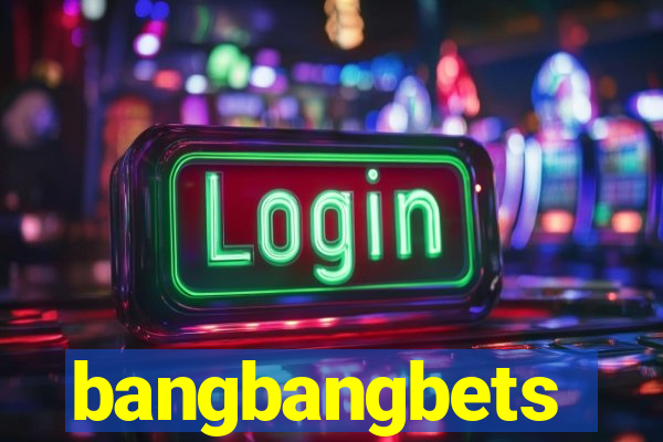 bangbangbets