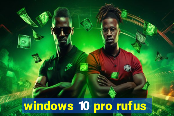 windows 10 pro rufus