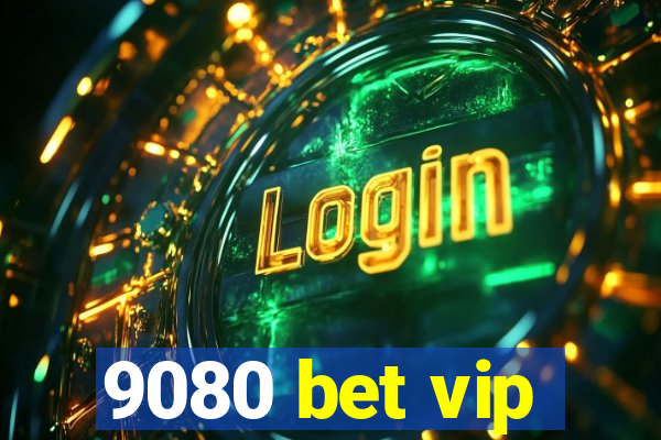 9080 bet vip