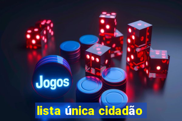 lista única cidadão