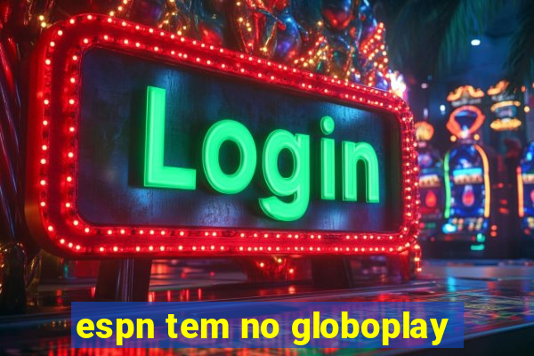 espn tem no globoplay
