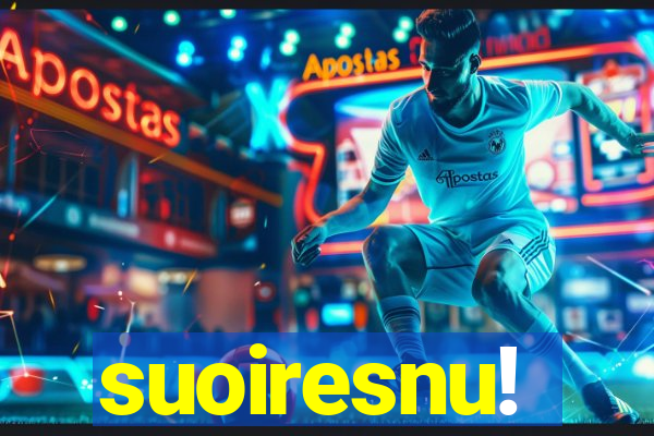 suoiresnu!
