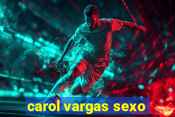 carol vargas sexo