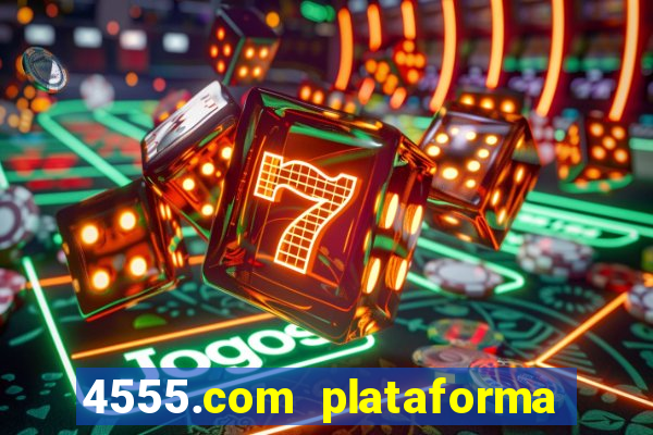 4555.com plataforma de jogos