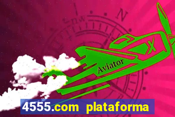 4555.com plataforma de jogos