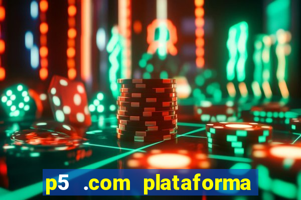 p5 .com plataforma de jogos