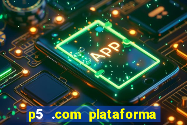 p5 .com plataforma de jogos