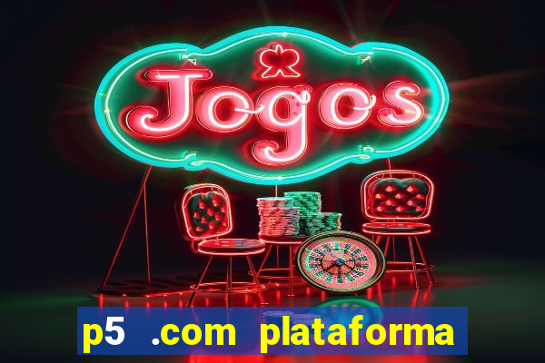 p5 .com plataforma de jogos