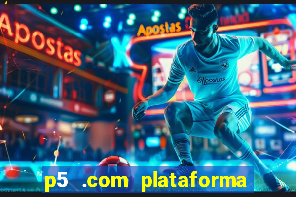 p5 .com plataforma de jogos