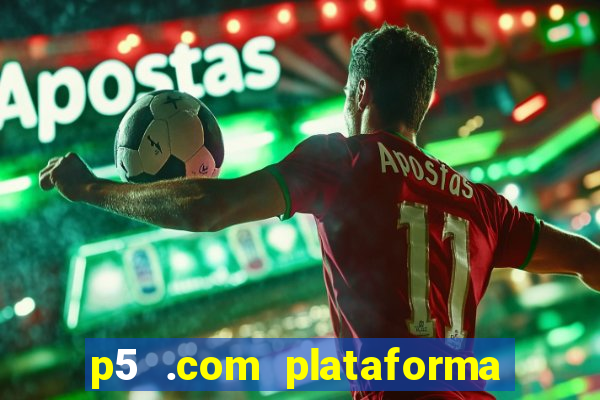 p5 .com plataforma de jogos