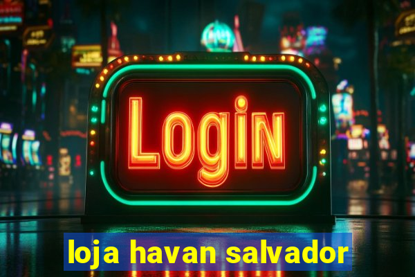 loja havan salvador