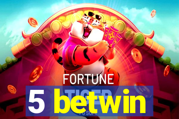 5 betwin