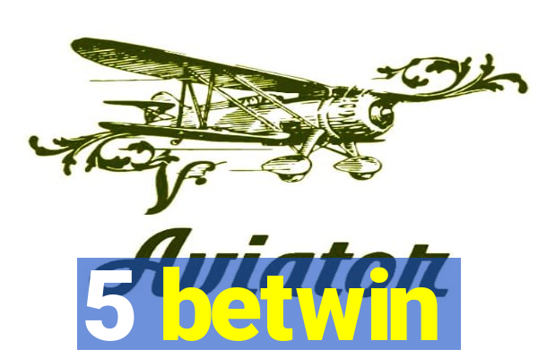 5 betwin
