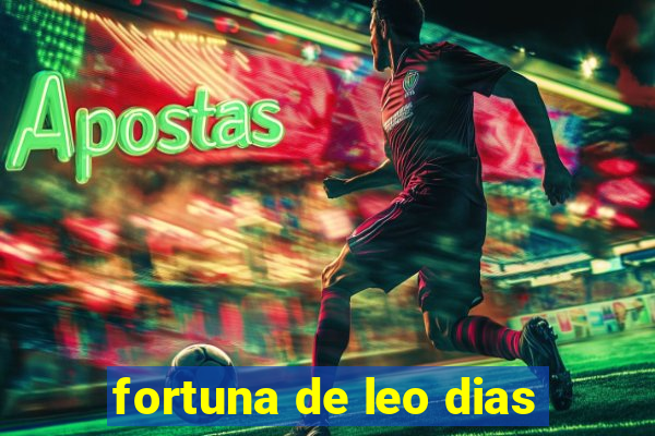 fortuna de leo dias