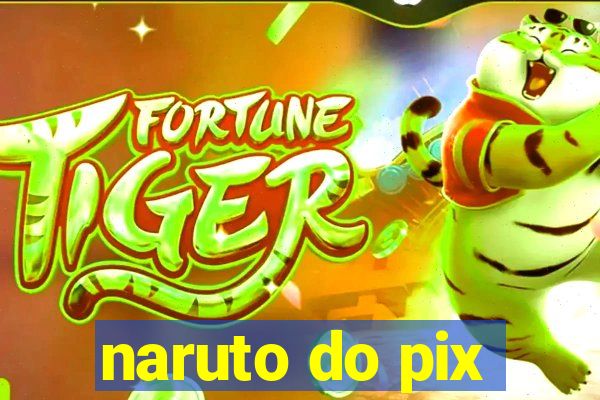 naruto do pix