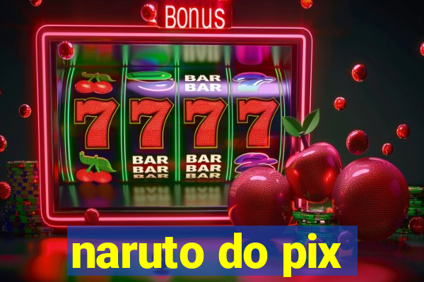 naruto do pix