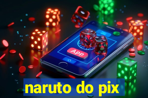 naruto do pix