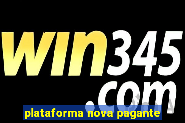 plataforma nova pagante