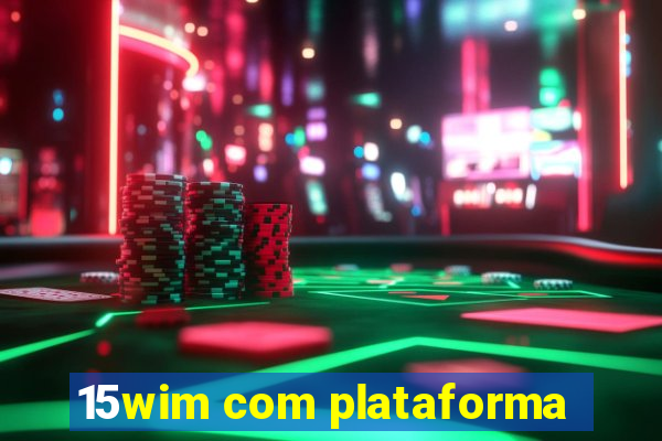 15wim com plataforma