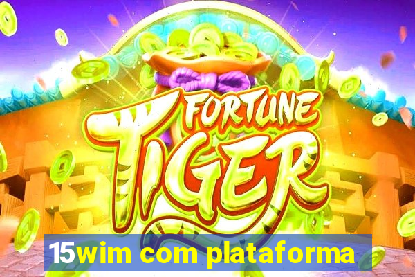 15wim com plataforma