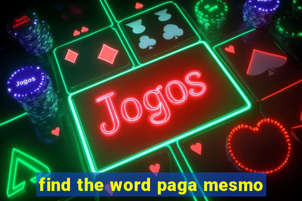 find the word paga mesmo