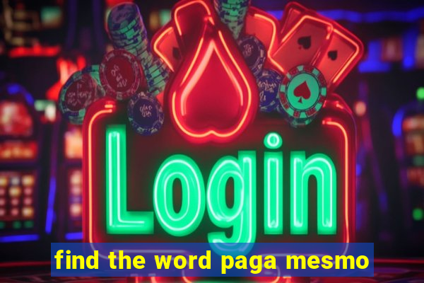 find the word paga mesmo