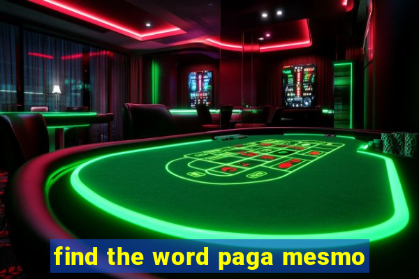 find the word paga mesmo