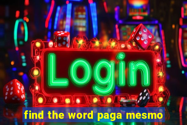 find the word paga mesmo