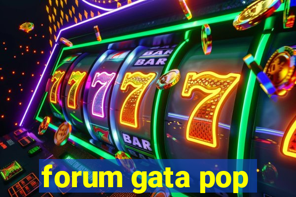 forum gata pop