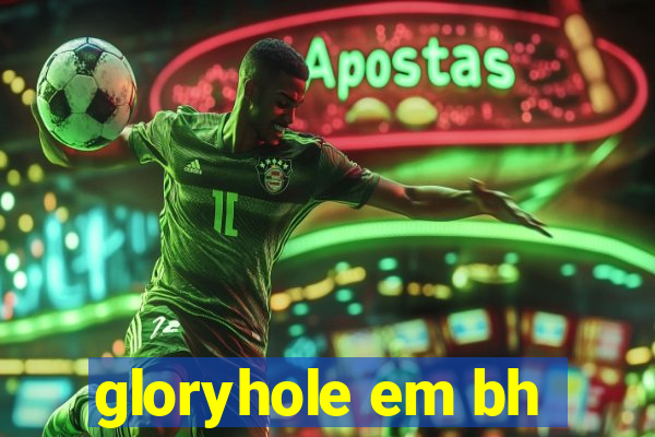 gloryhole em bh