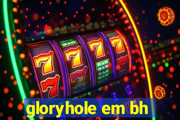 gloryhole em bh