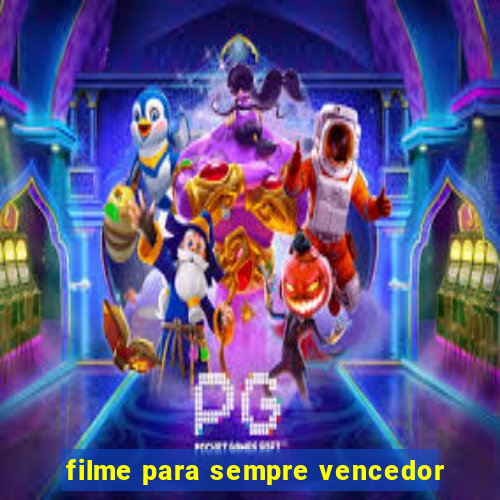filme para sempre vencedor