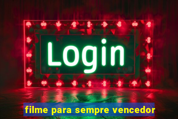 filme para sempre vencedor