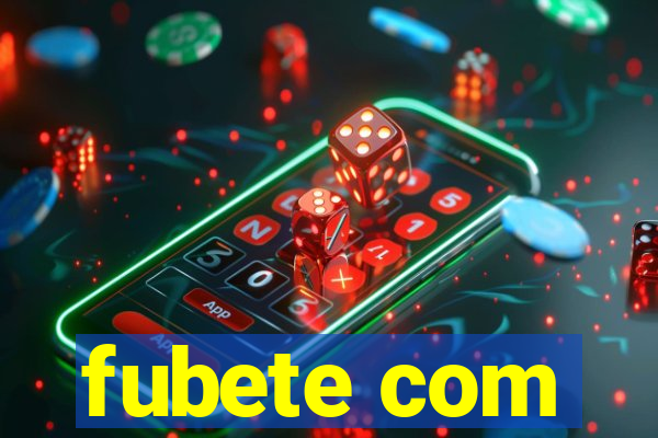 fubete com
