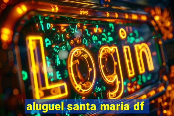 aluguel santa maria df