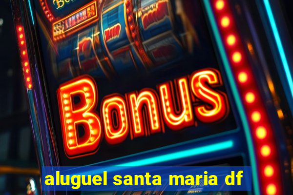 aluguel santa maria df