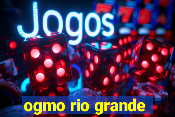 ogmo rio grande