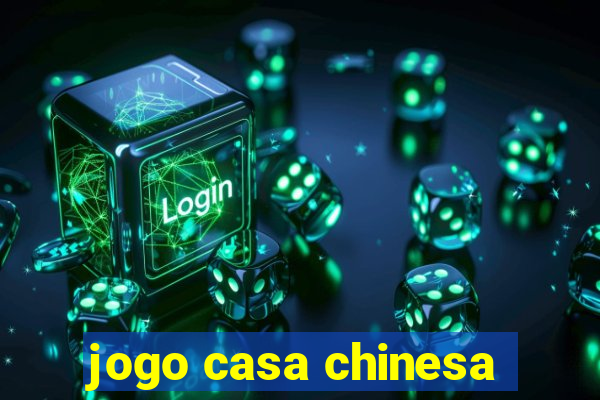 jogo casa chinesa