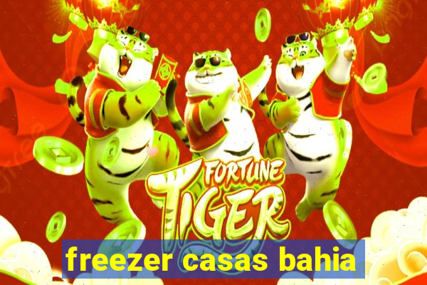 freezer casas bahia