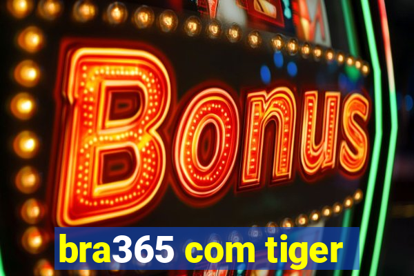 bra365 com tiger
