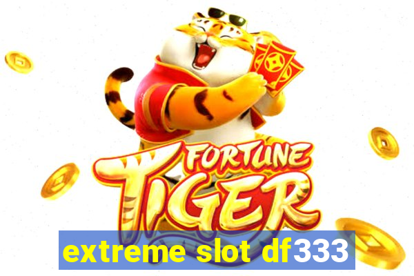 extreme slot df333