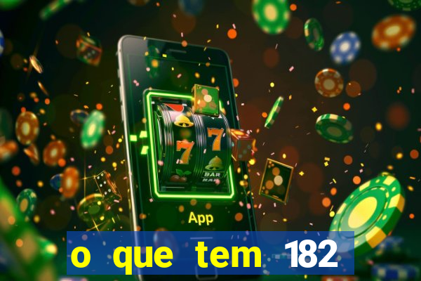o que tem 182 dentes é guarda um monstro quais s o os dentes 18 e