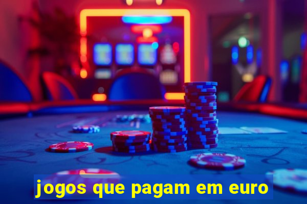 jogos que pagam em euro
