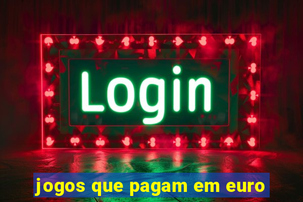 jogos que pagam em euro
