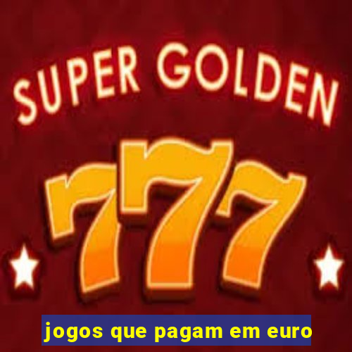 jogos que pagam em euro