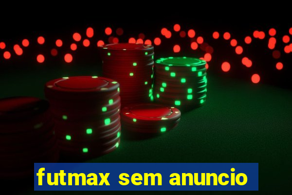 futmax sem anuncio