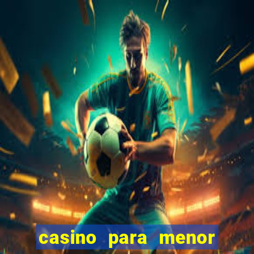 casino para menor de 18