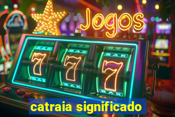catraia significado