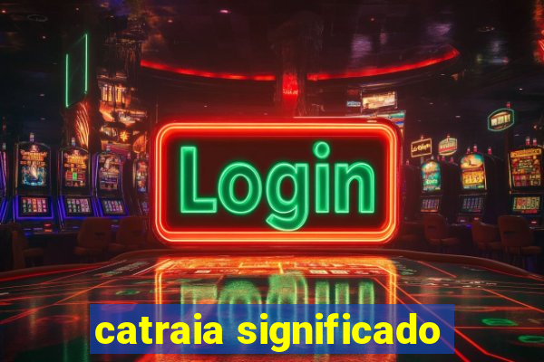 catraia significado