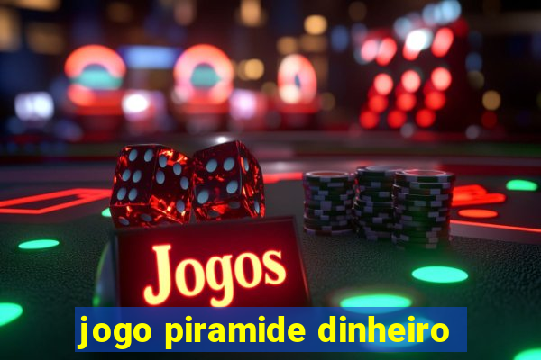 jogo piramide dinheiro